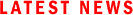 LATEST NEWS